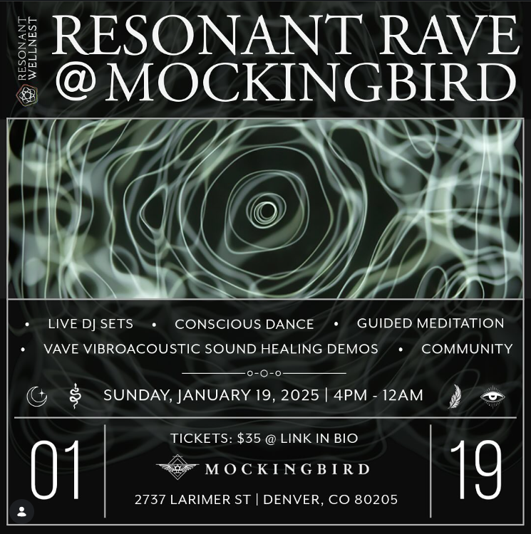 Resonant Rave at Mockingbird | January 19, 2025 | Denver Resonant Rave at Mockingbird Denver on January 19, 2025 featuring live DJ sets, conscious dance, VAVE multisensory resonant frequency therapy demos, and community gathering.